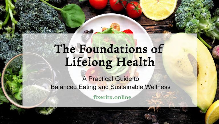 The Foundations of Lifelong Health: A Practical Guide to Balanced Eating and Sustainable Wellness